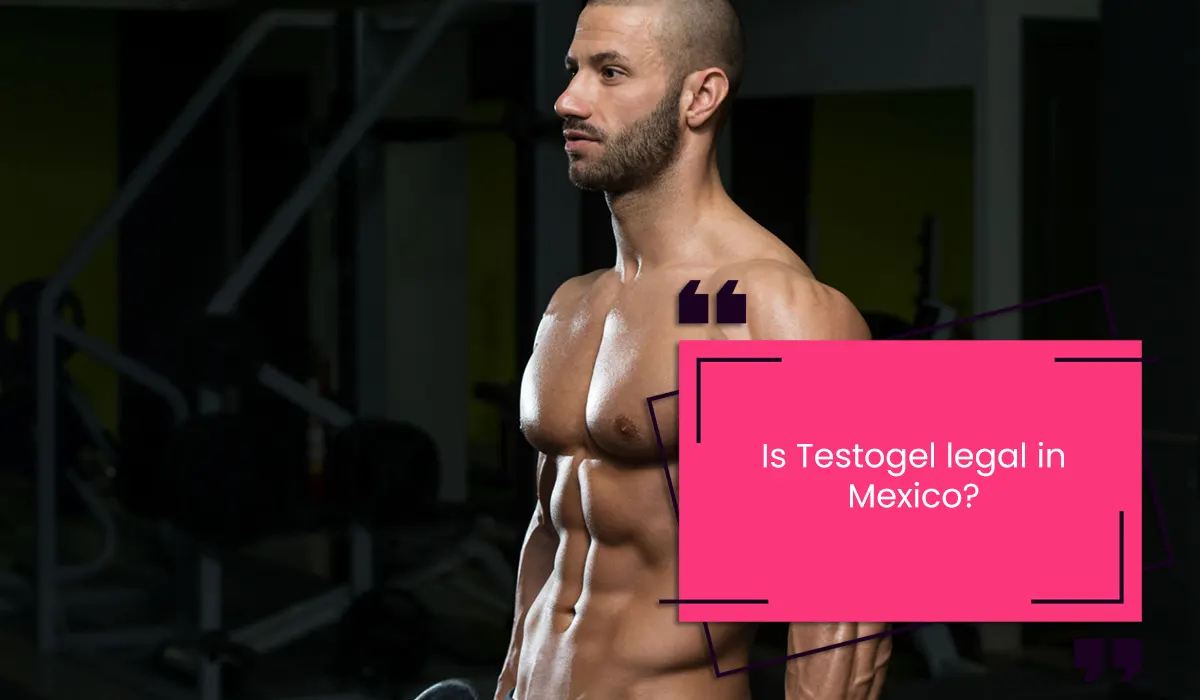 Is Testogel legal in Mexico?